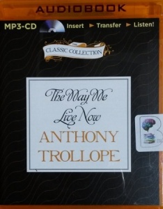The Way We Live Now written by Anthony Trollope performed by Timothy West on MP3 CD (Unabridged)